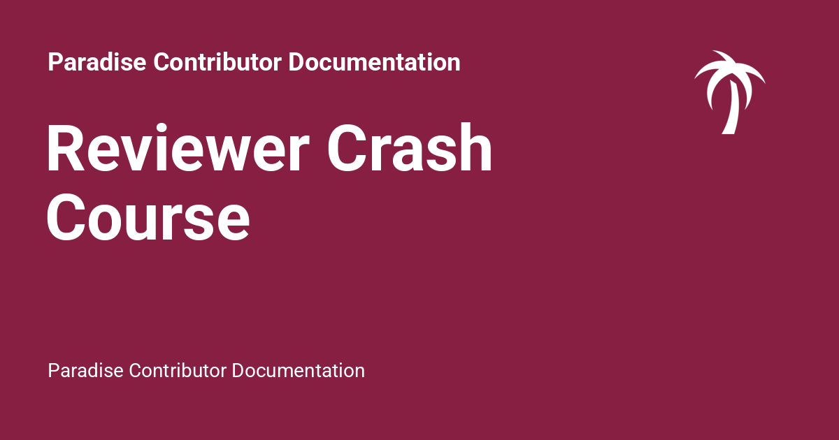 Reviewer Crash Course - Paradise Contributor Documentation